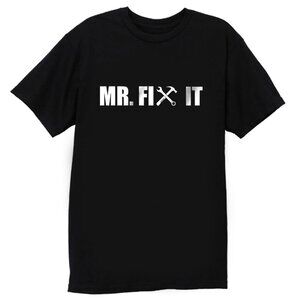 Mr Fix It Funny Mechanic Handyman Home Repair Quote Humor Casual Graphic T-Shirt